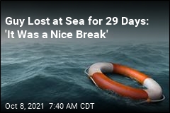 Guy Lost at Sea for 29 Days: &#39;It Was a Nice Break&#39;