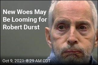 New Woes May Be Looming for Robert Durst