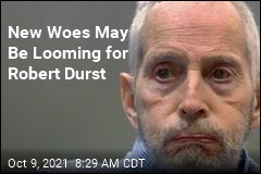 New Woes May Be Looming for Robert Durst