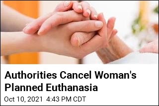 Authorities Cancel Woman&#39;s Planned Euthanasia
