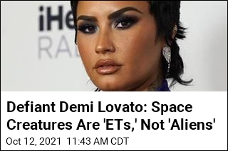 Defiant Demi Lovato: Space Creatures Are &#39;ETs,&#39; Not &#39;Aliens&#39;