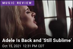 Adele Is Back and &#39;Still Sublime&#39;