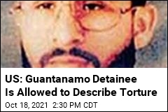 US Says Guantanamo Detainee Can Write Letter About Torture