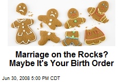 Marriage on the Rocks? Maybe It's Your Birth Order