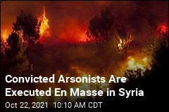 Convicted Arsonists Are Executed En Masse in Syria