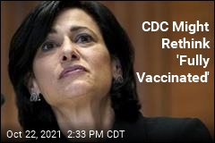 CDC Might Rethink &#39;Fully Vaccinated&#39;