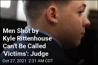 Men Shot by Kyle Rittenhouse Can&#39;t Be Called &#39;Victims&#39;: Judge