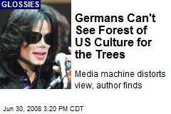 Germans Can't See Forest of US Culture for the Trees