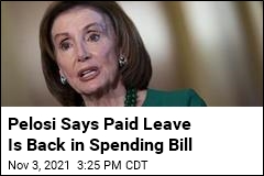 Pelosi Says Paid Leave Is Back in Spending Bill