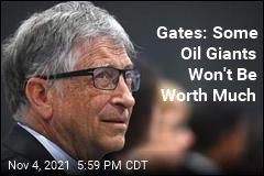 Gates: Some Oil Giants Won&#39;t Be Worth Much
