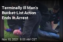 Terminally Ill Man&#39;s Bucket-List Action Ends in Arrest