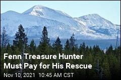 Fenn Treasure Hunter Must Pay for His Rescue