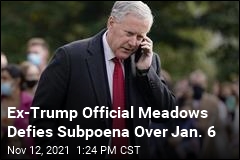 From Trump Official Meadows Defies Subpoena Over Jan. 6