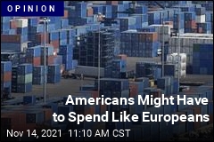 Americans Might Have to Spend Like Europeans
