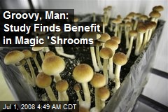 Groovy, Man: Study Finds Benefit in Magic 'Shrooms
