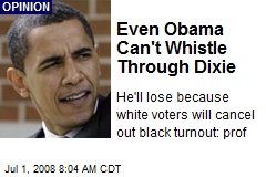 Even Obama Can't Whistle Through Dixie