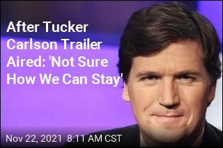 After Tucker Carlson Trailer Aired: &#39;Not Sure How We Can Stay&#39;