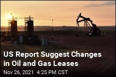 US Report Suggest Changes in Oil and Gas Leases