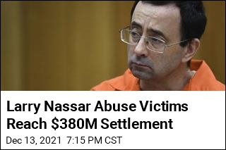 Larry Nassar Abuse Victims Reach $380M Settlement