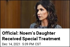 Official: Noem&#39;s Daughter Received Special Treatment