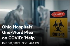 Ohio Hospitals&#39; One-Word Plea on COVID: &#39;Help&#39;