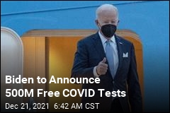 Biden to Announce 500M Free COVID Tests