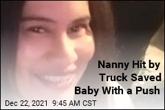Nanny Hit by Truck Saved Baby With a Push