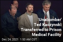 &#39;Unabomber&#39; Ted Kaczynski Transferred to Prison Medical Facility
