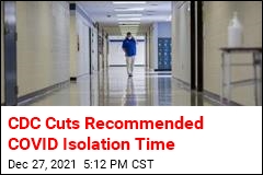 CDC Cuts Recommended COVID Isolation Time