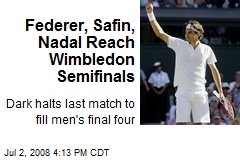 Federer, Safin, Nadal Reach Wimbledon Semifinals