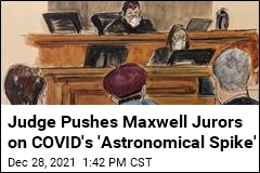 Judge Pushes Maxwell Jurors on COVID&#39;s &#39;Astronomical Spike&#39;