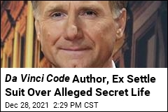 Da Vinci Code Author Settles Ex&#39;s Suit Alleging Secret Life