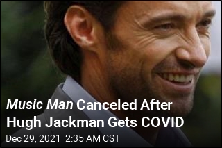 Music Man Cancelled After Hugh Jackman Gets COVID