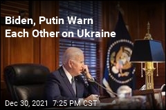 Biden, Putin Warn Each Other on Ukraine