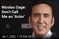 Nicolas Cage: Don&#39;t Call Me an &#39;Actor&#39;