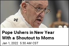 Pope Ushers in New Year With a Shoutout to Moms