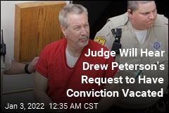 Judge Will Hear Drew Peterson&#39;s Request to Have Conviction Vacated