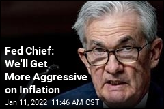 Fed Chief: We&#39;ll Get More Aggressive on Inflation