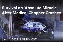 Survival an &#39;Absolute Miracle&#39; After Medical Chopper Crashes