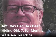 Anti-Vax Dad Has Been Hiding Girl, 7, for Months