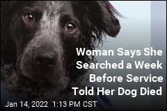 Woman Says She Searched a Week Before Service Told Her Dog Died