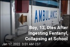 Boy, 13, Dies After Ingesting Fentanyl, Collapsing at School