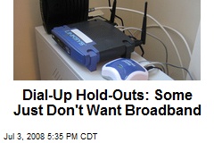 Dial-Up Hold-Outs: Some Just Don't Want Broadband