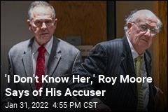 &#39;I Don&#39;t Know Her,&#39; Roy Moore Says of His Accuser