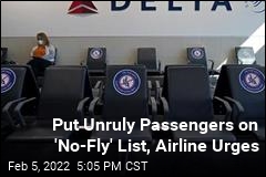 Put Unruly Passengers on &#39;No-Fly&#39; List, Airline Urges