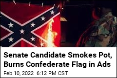 Senate Candidate Smokes Pot, Burns Confederate Flag in Ads