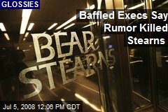Baffled Execs Say Rumor Killed Stearns