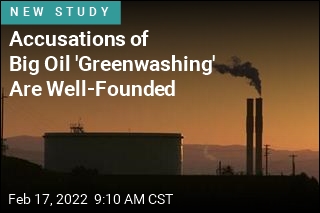 Accusations of Big Oil &#39;Greenwashing&#39; Are Well-Founded