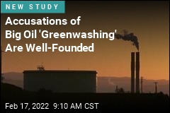 Accusations of Big Oil &#39;Greenwashing&#39; Are Well-Founded