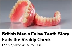 Viral Story of False Teeth Is Riddled with Cavities